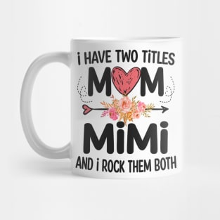 mimi - i have two titles mom and mimi Mug